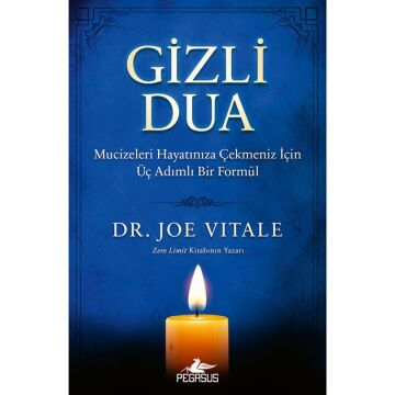Gizli Dua: Mucizeleri Hayatınıza Çekmeniz İçin Üç Adımlı Bir Formül