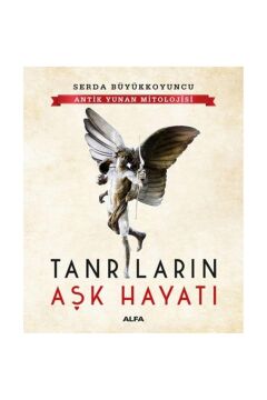 Antik Yunan Mitolojisi - Tanrıların Aşk Hayatı