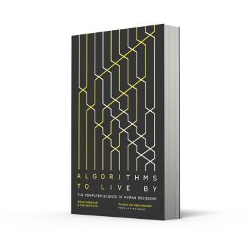 Algorithms to Live By : The Computer Science of Human Decisions