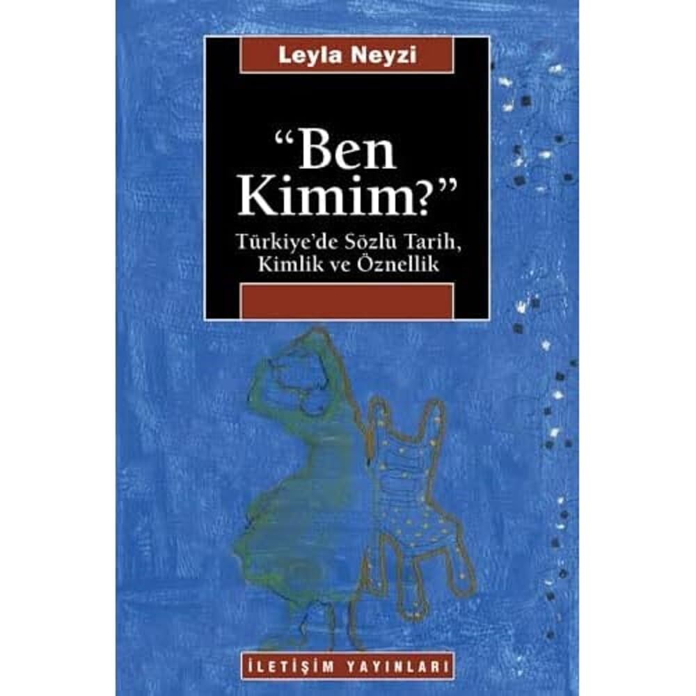 Ben Kimim?: Türkiye’de Sözlü Tarih, Kimlik ve Öznellik