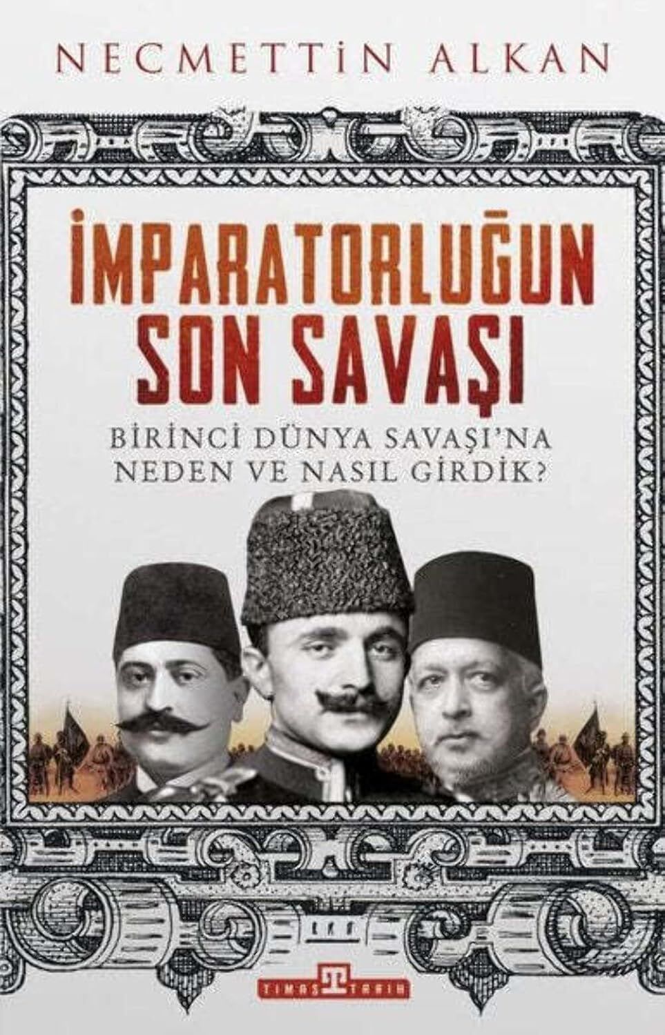 İmparatorluğun Son Savaşı: Birinci Dünya Savaşı'na Neden ve Nasıl Girdik?