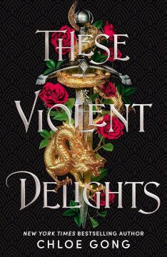 These Violent Delights: the fierce, heart-pounding and achingly romantic fantasy retelling of Romeo and Juliet: 1