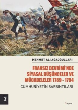 Fransız Devrimi’nde Siyasal Düşünceler ve Mücadeleler 1789-1794 Ci 2: Cumhuriyetin Sarsıntıları