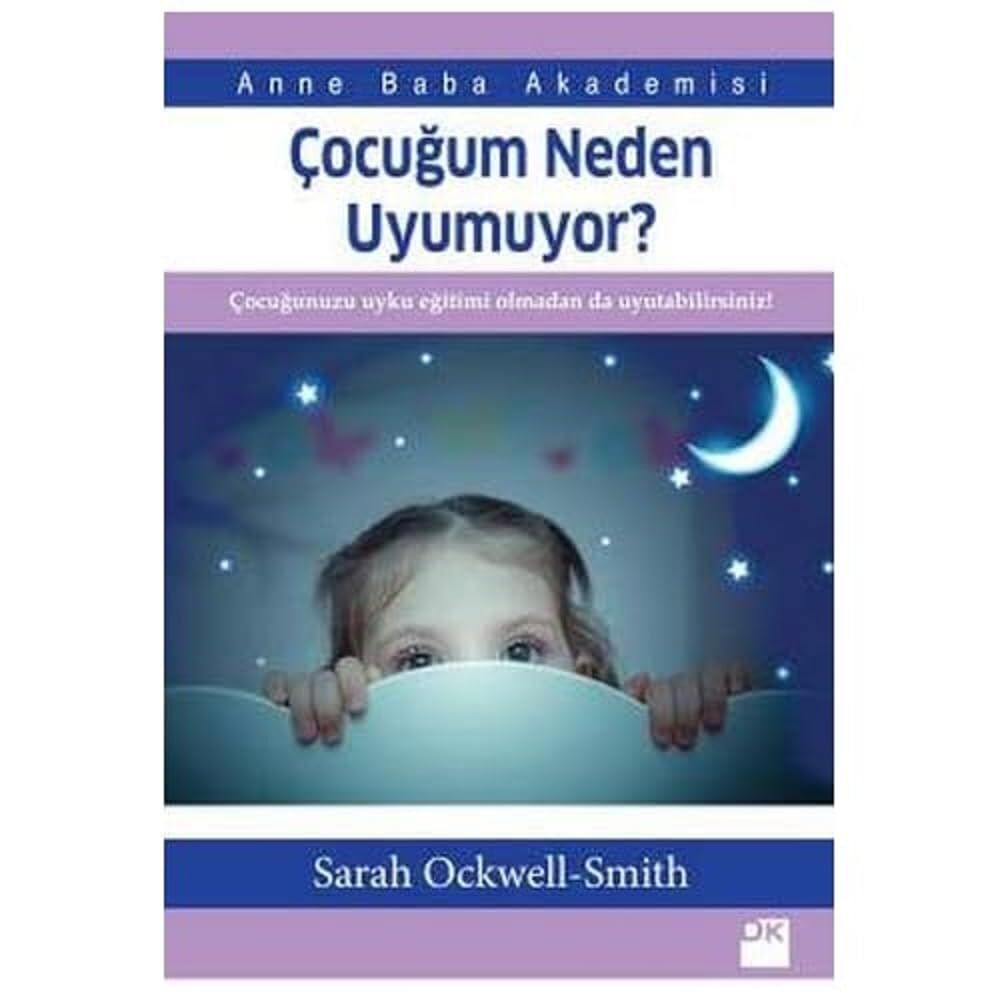 Çocuğum Neden Uyumuyor?: Anne Baba Akademisi Çocuğunuzu uyku eğitimi almadan da uyutabilirsiniz!