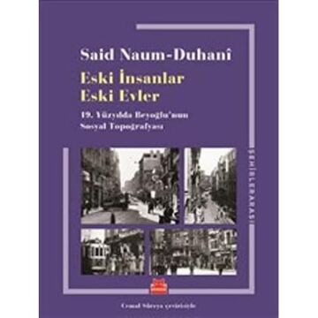 Eski İnsanlar Eski Evler: 19.Yüzyılda Beyoğlu'nun Sosyal Topoğrafyası