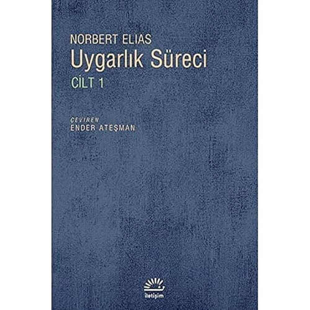 Uygarlık Süreci Cilt 1: Sosyo Oluşumsal ve Psiko Oluşumsal İncelemeler - Batılı Dünyevi Üst Tabakaların Davranışlarındaki Değişmeler
