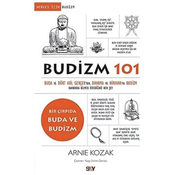 Budizm 101: Buda ve Dört Asil Gerçekten Dharma ve Nirvana'ya Budizm Hakkında Bilmek İstediğiniz Her Şey: Buda ve Dört Asil Gerçekten Dharma ve ... İstediğiniz Her Şey
