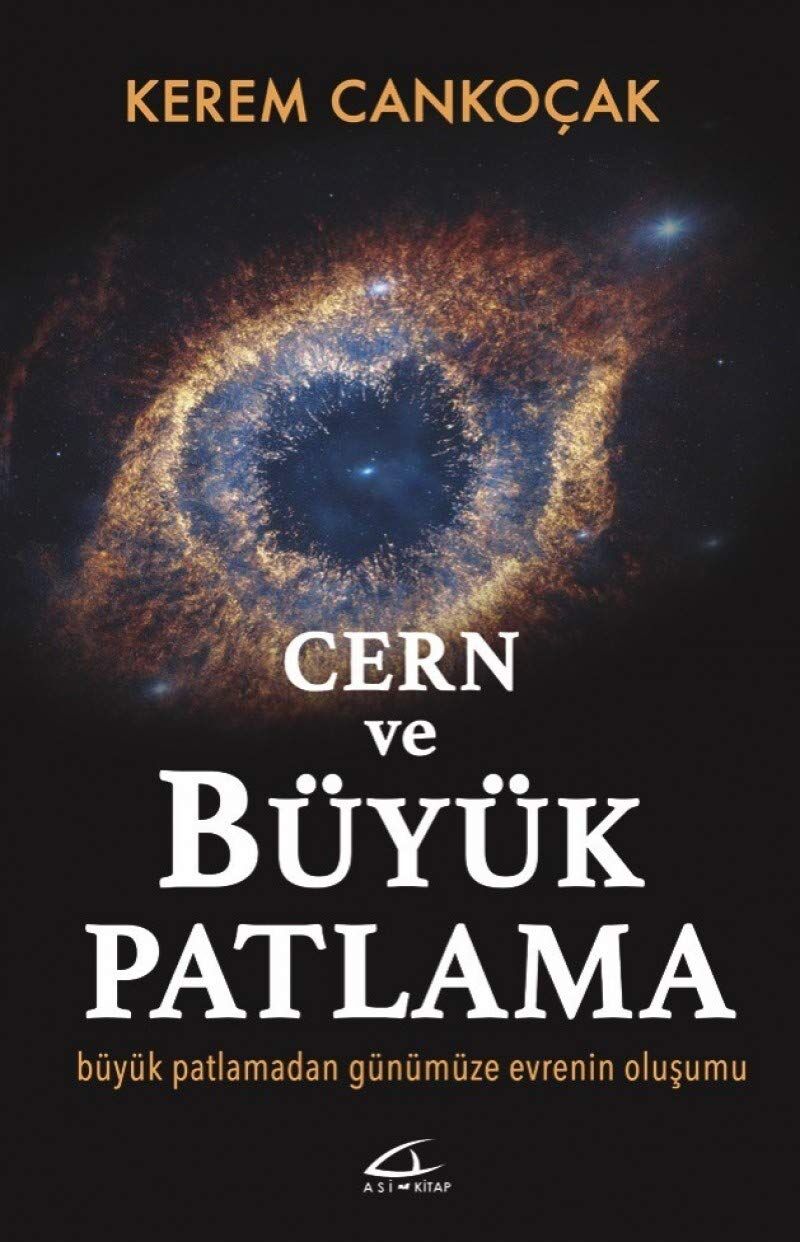Cern ve Büyük Patlama: Büyük Patlamadan Günümüze Evrenin Oluşumu