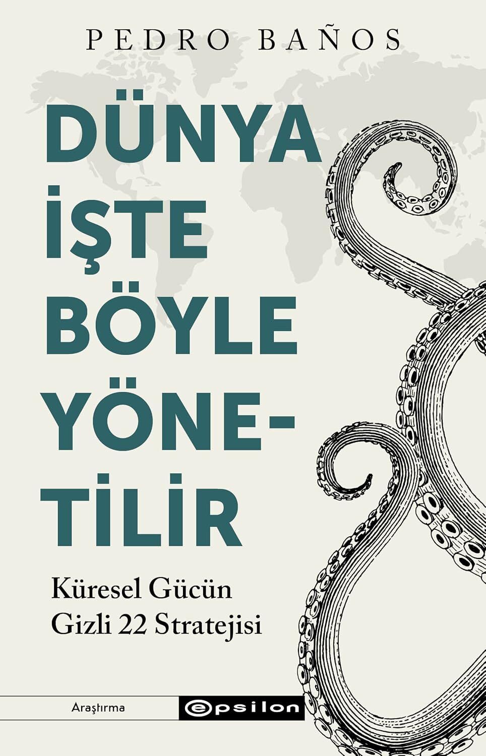 Dünya İşte Böyle Yönetilir: Küresel Gücün Gizli 22 Stratejisi