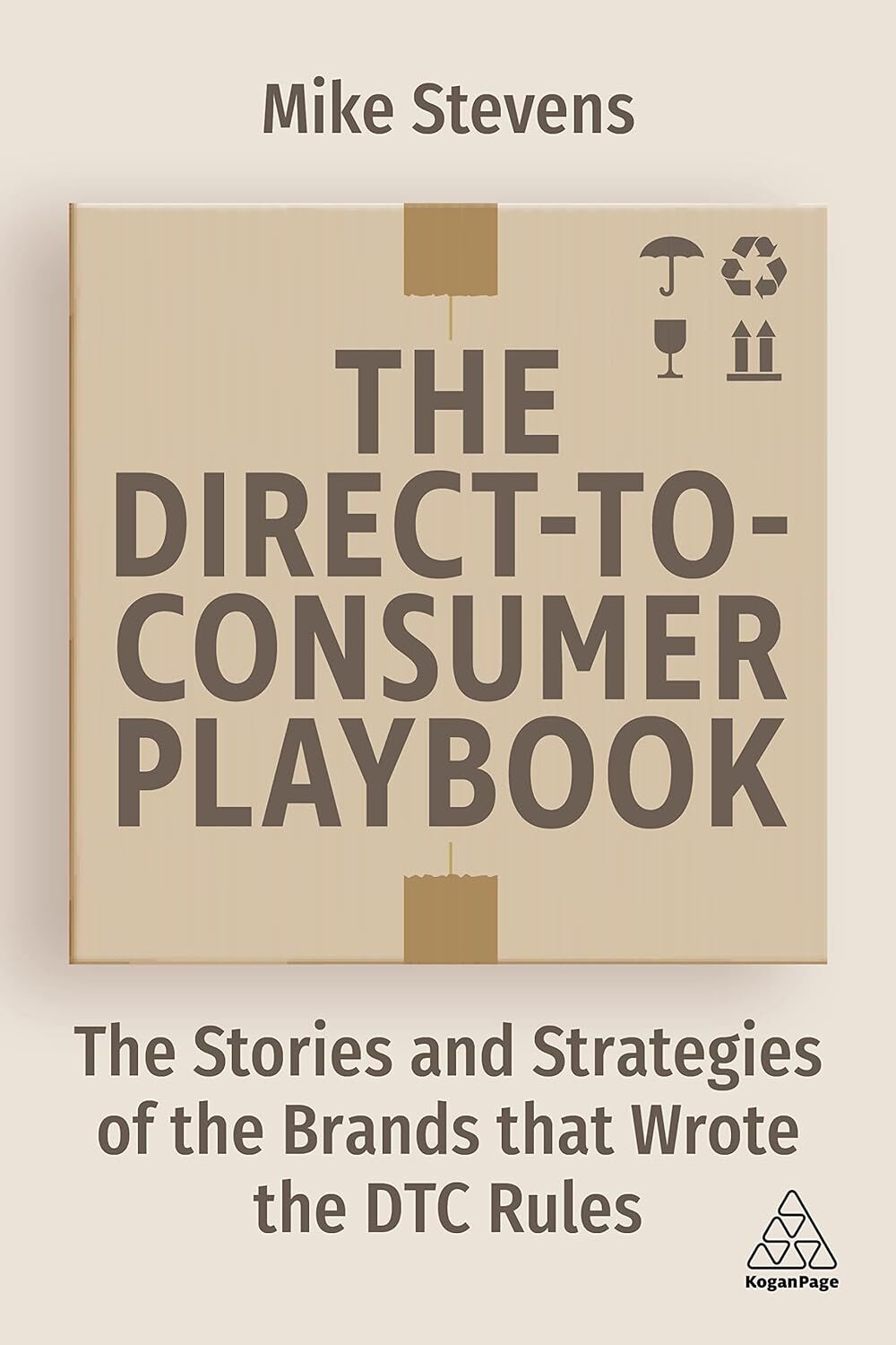 The Direct to Consumer Playbook: The Stories and Strategies of the Brands That Wrote the Dtc Rules