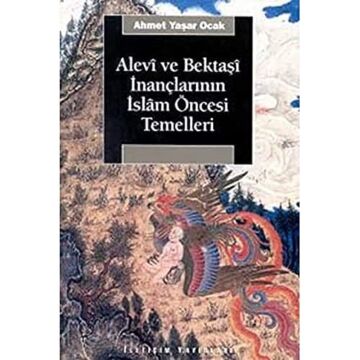 Alevi ve Bektaşi İnançlarının İslam Öncesi Temelleri: Bektaşi Menakıbnamelerinde İslam Öncesi İnanç Motifleri