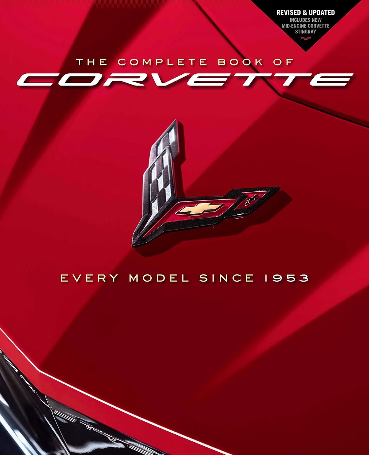 The Complete Book of Corvette: Every Model Since 1953 - Revised & Updated Includes New Mid-Engine Corvette Stingray