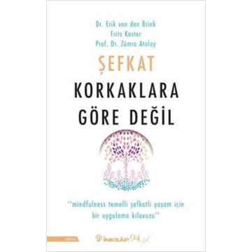 Şefkat Korkaklara Göre Değil: Mindfulness Temelli Şefkatli yaşam İçin Bir Uygulama Kılavuzu