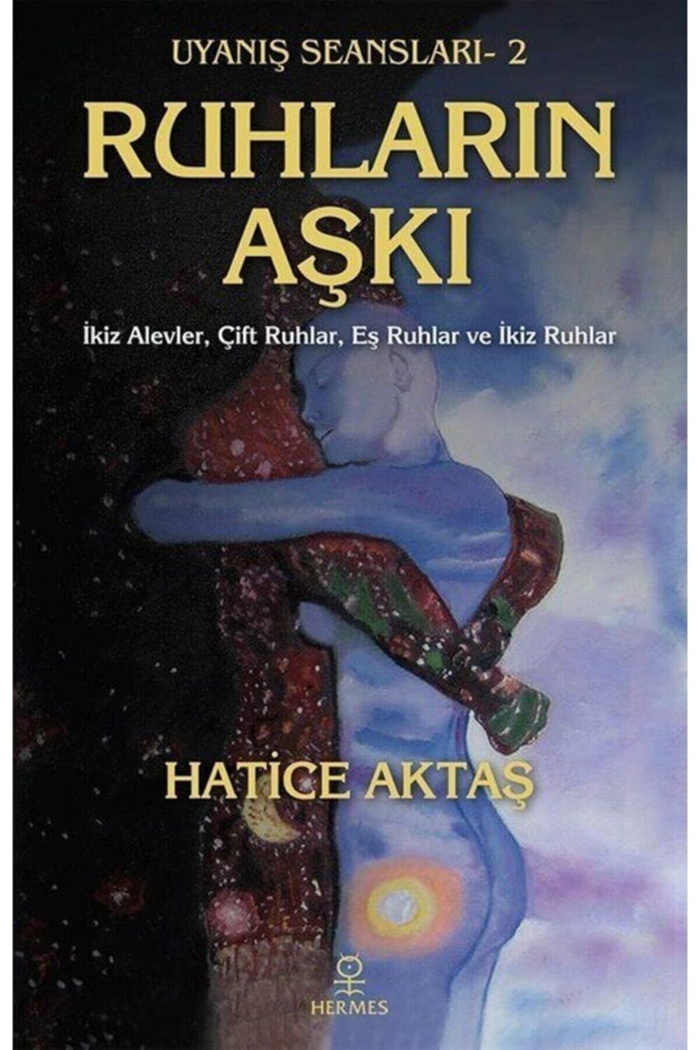 Uyanış Seansları 2 - Ruhların Aşkı: İkiz Alevler, Çift Ruhlar, Eş Ruhlar ve İkiz Ruhlar