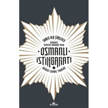 Birinci Dünya Savaşı’nda Osmanlı İstihbaratı: İkinci Şube Tarihi
