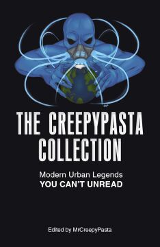 The Creepypasta Collection: Modern Urban Legends You Can't Unread