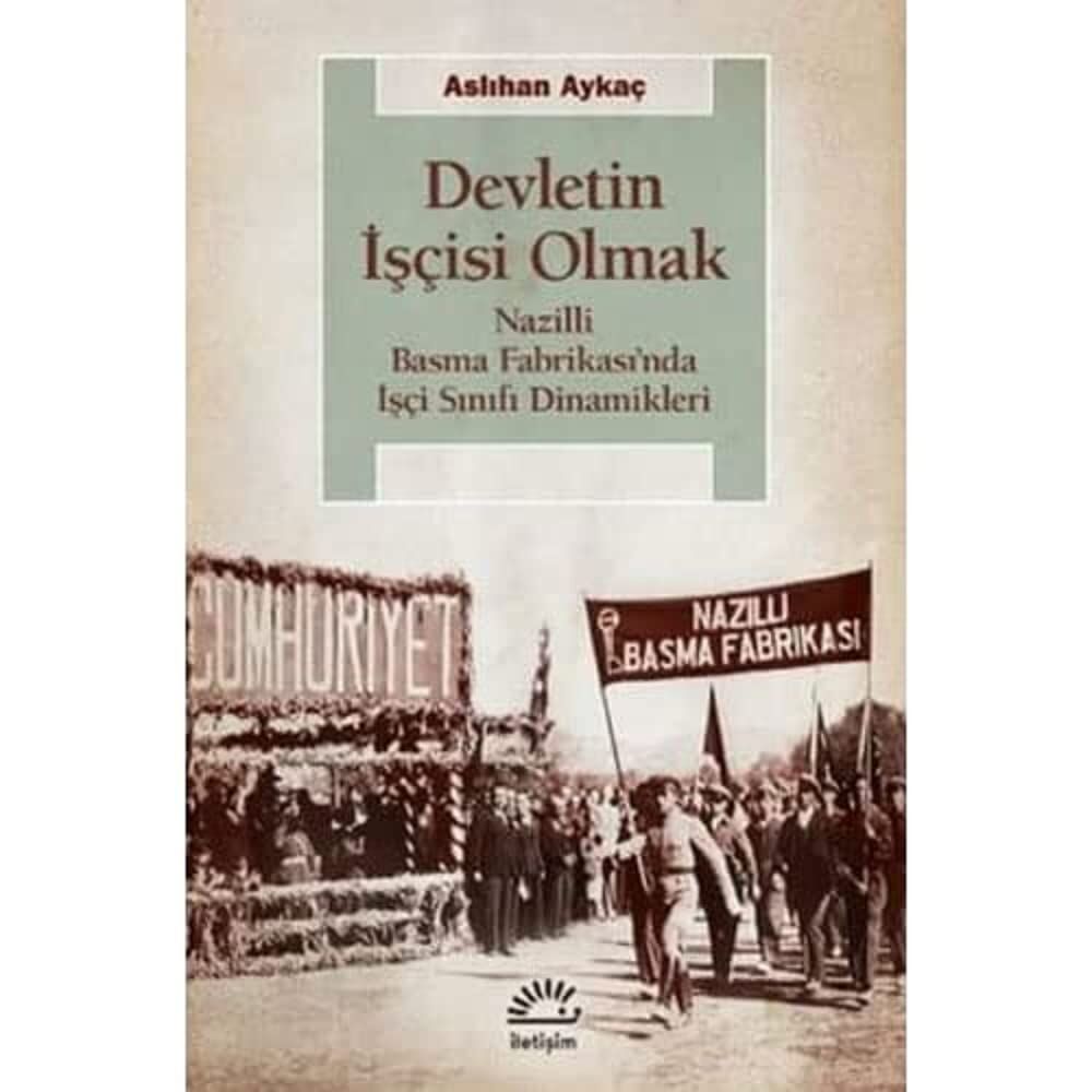 Devletin İşçisi Olmak: Nazilli Basma Fabrikası’nda İşçi Sınıfı Dinamikleri