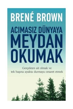 Acımasız Dünyaya Meydan Okumak: Gerçekten ait olmak ve tek başına ayakta durmaya cesaret etmek