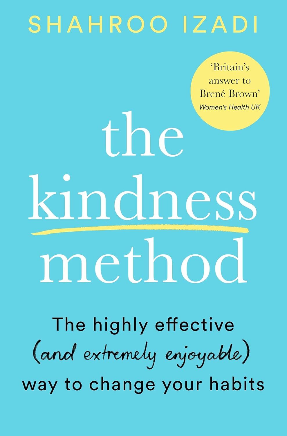 The Kindness Method: The Highly Effective (and most enjoyable) Way to Change Your Habits: The Highly Effective (and extremely enjoyable) Way to Change Your Habits