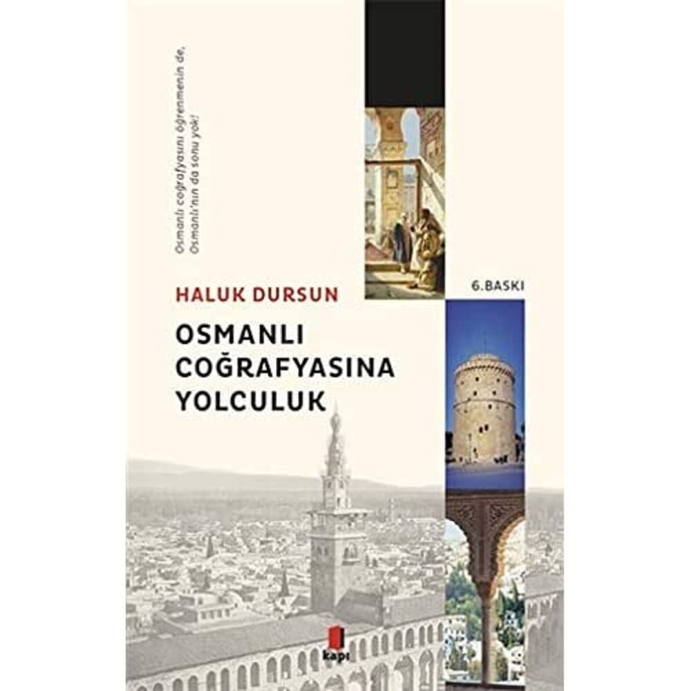 Osmanlı Coğrafyasına Yolculuk: Osmanlı Coğrafyasını Öğrenmenin de, Osmanlı’nın da Sonu Yok!