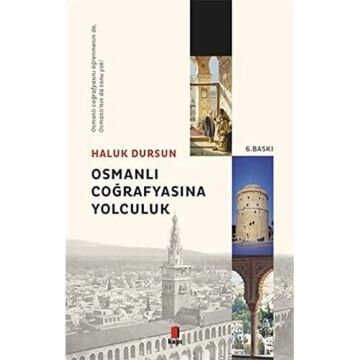 Osmanlı Coğrafyasına Yolculuk: Osmanlı Coğrafyasını Öğrenmenin de, Osmanlı’nın da Sonu Yok!