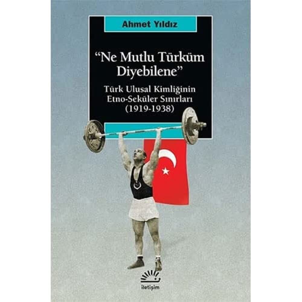 Ne Mutlu Türküm Diyebilene: Türk Ulusal Kimliğinin Etno-Seküler Sınırları (1919-1938)