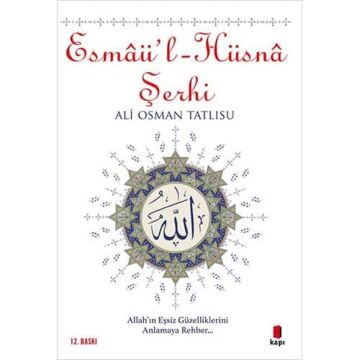 Esmaü'l - Hüsna Şerhi: Tanrı’nın Gönülleri Açan, Fikirleri Nurlandıran Doksan Dokuz Adı