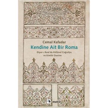 Kendine Ait Bir Roma: Diyar-ı Rum’da Kültürel Coğrafya ve Kimlik Üzerine
