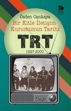 Bir Kitle İletişim Kurumunun Tarihi TRT 1927 2000