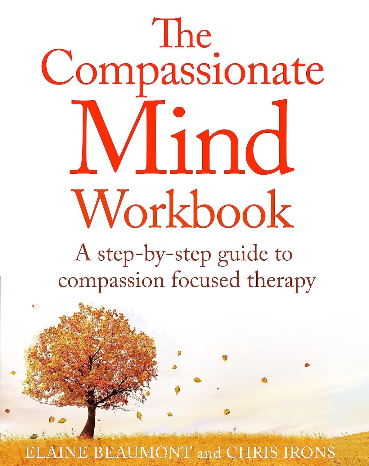 The Compassionate Mind Workbook: A step-by-step guide to developing your compassionate self