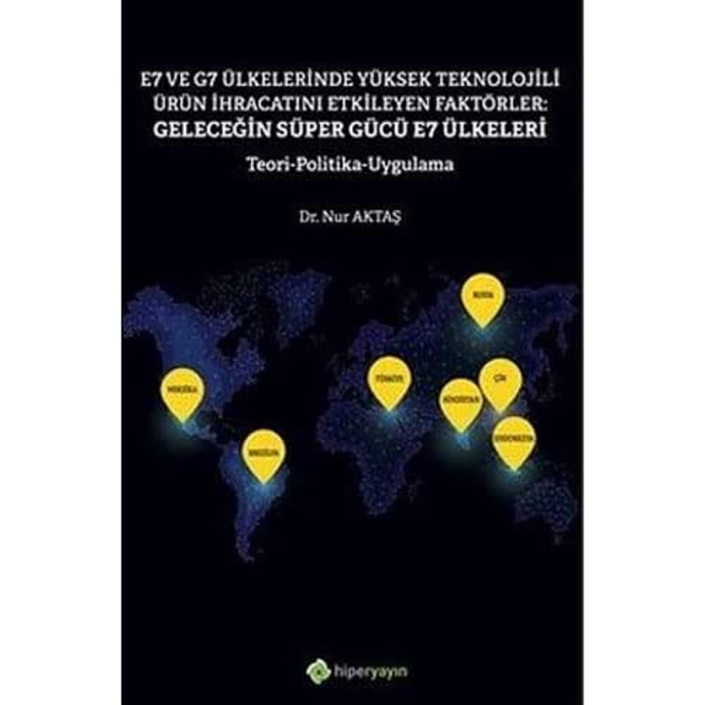 E7 ve G7 Ülkelerinde Yüksek Teknolojili Ürün İhracatını Etkileyen Faktörler: Geleceğin Süper Gücü E7