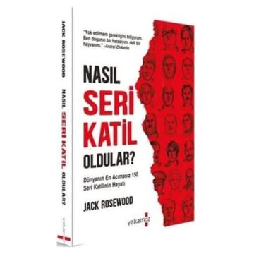 Nasıl Seri Katil Oldular: Dünyanın En Acımasız 150 Seri Katilinin Hayatı