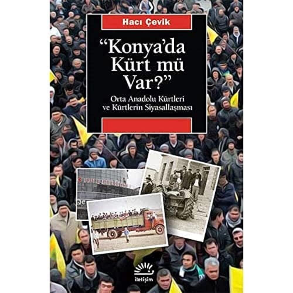 Konya'da Kürt Mü Var?: Orta Anadolu Kürtleri ve Kürtlerin Siyasallaşması