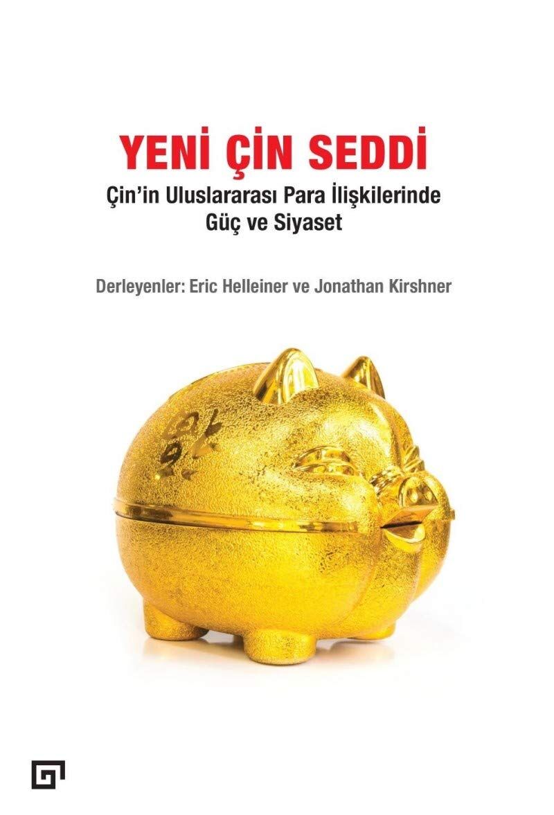 Yeni Çin Seddi: Çin'in Uluslararası Para İlişkilerinde Güç ve Siyaset: Çin'in Uluslararası Para İlişkilerinde Güç ve Siyaset