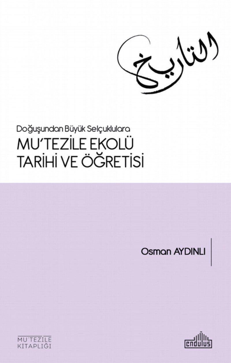 Doğuşundan Büyük Selçuklulara Mutezile Ekolü Tarihi ve Öğretisi