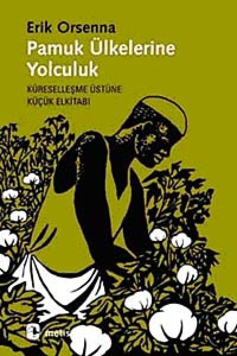 Pamuk Ülkelerine Yolculuk: Küreselleşme Üstüne Küçük Elkitabı