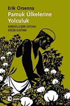 Pamuk Ülkelerine Yolculuk: Küreselleşme Üstüne Küçük Elkitabı