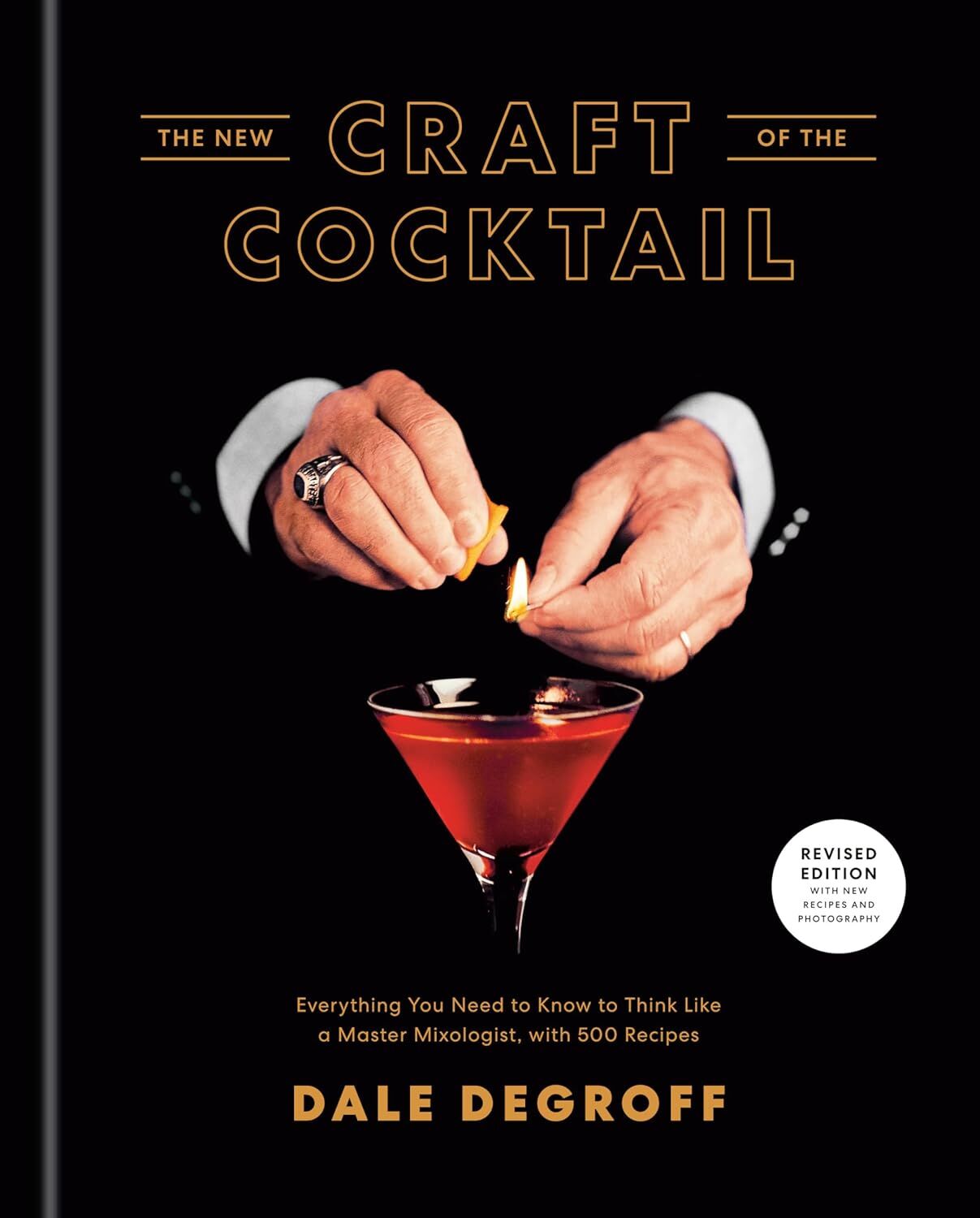 New Craft of the Cocktail: Everything You Need to Know to Think Like a Master Mixologist, with 500 Recipes