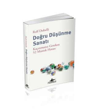 Doğru Düşünme Sanatı: Kaçınmanız Gereken 52 Mantık Hatası