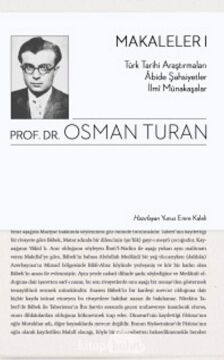 Makaleler 1: Türk Tarihi Araştırmaları - Abide Şahsiyetler - İlmi Münakaşalar