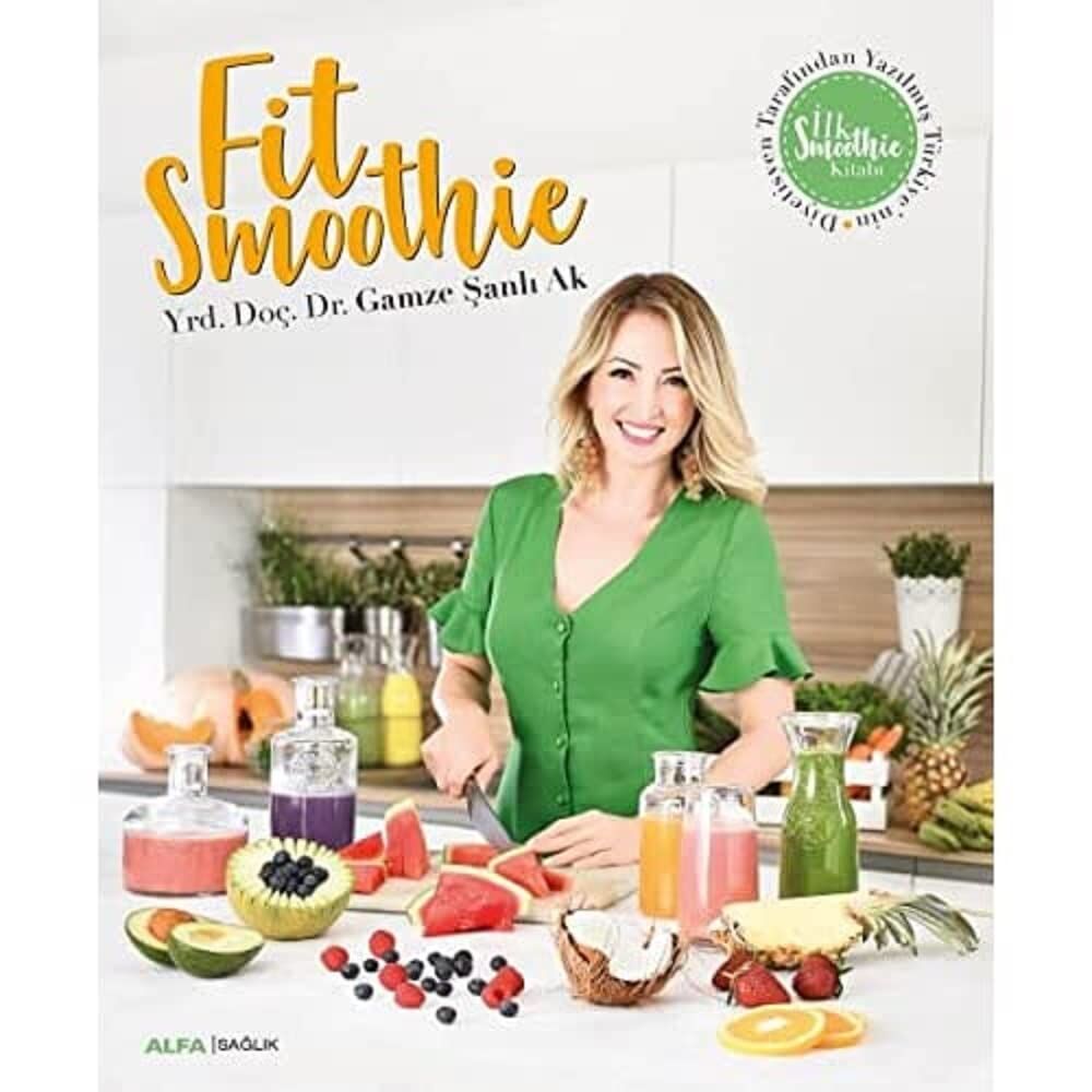 Fit Smoothie: Diyatisyen Tarafından Yazılmış Türkiye’nin İlk Smoothie Kitabı