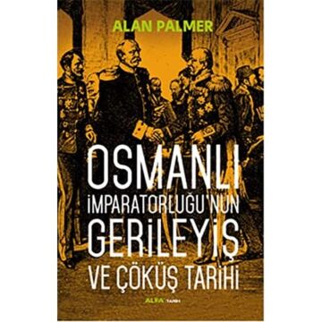 Osmanlı İmparatorluğunun Gerileyiş ve Çöküş Tarihi