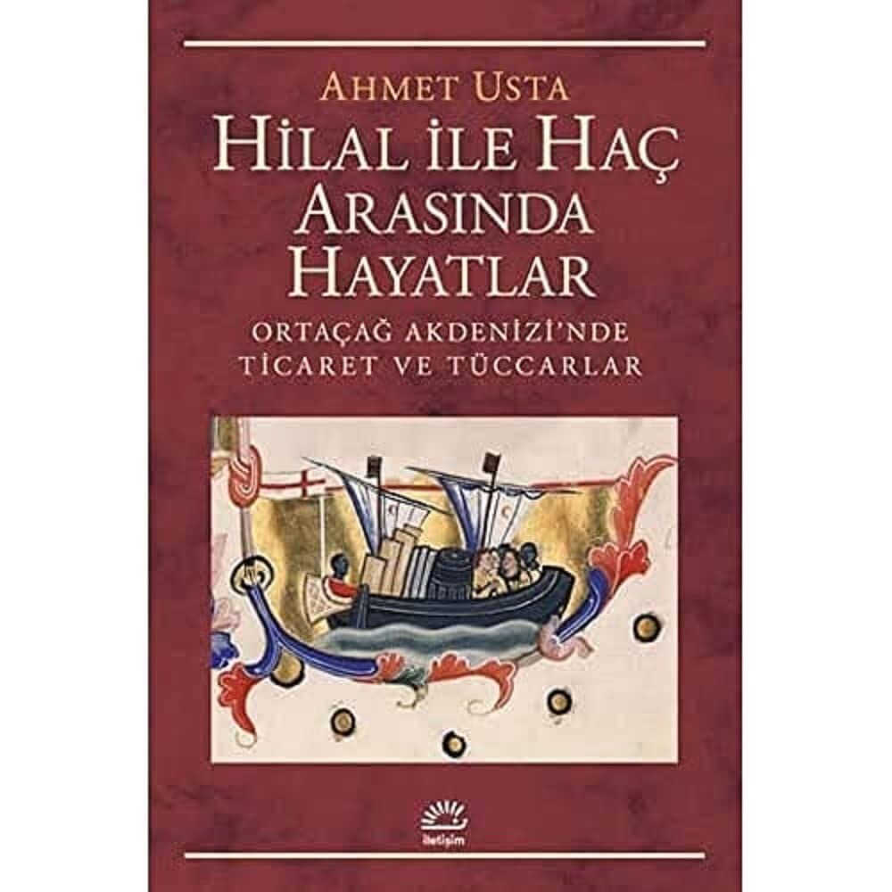 Hilal ile Haç Arasında Hayatlar: Ortaçağ Akdenizi’nde Ticaret ve Tüccarlar