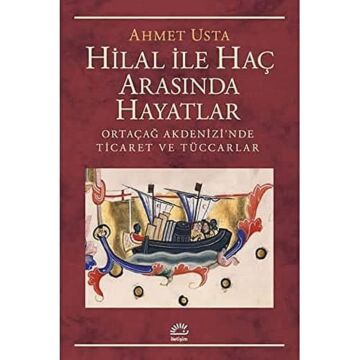 Hilal ile Haç Arasında Hayatlar: Ortaçağ Akdenizi’nde Ticaret ve Tüccarlar