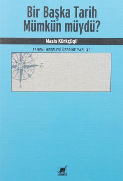 Bir Başka Tarih Mümkün müydü? - Ermeni Meselesi Üzerine Yazılar