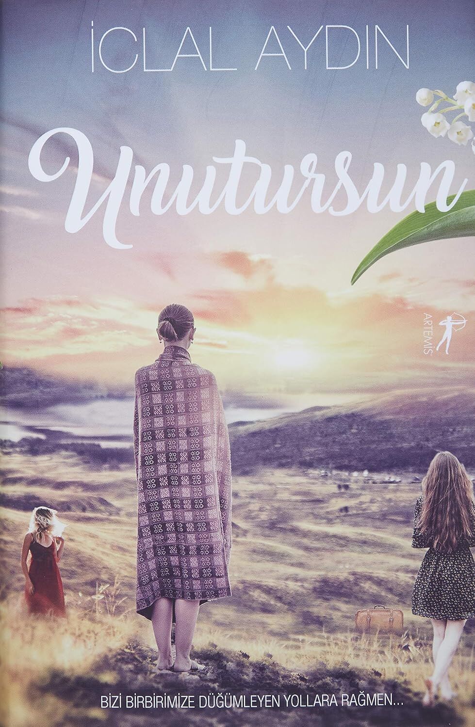 Unutursun (Ciltli): Bizi Birbirimize Düğümleyen Yollara Rağmen