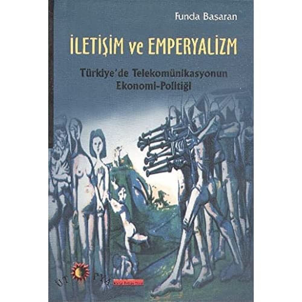 İletişim ve Emperyalizm Türkiye'de Telekomünikasyonun Ekonomi-Politiği