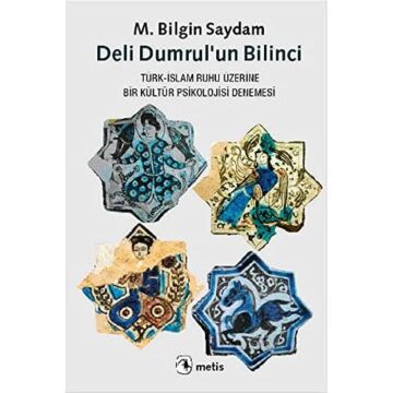 Deli Dumrul’un Bilinci: Türk-İslam Ruhu Üzerine Bir Kültür Psikolojisi Denemesi