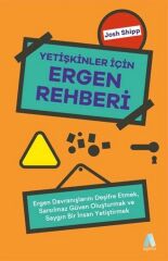 Yetişkinler İçin Ergen Rehberi: Ergen Davranışlarını Deşifre Etmek, Sarsılmaz Güven Oluşturmak ve Saygın Bir İnsan Yetiştirmek