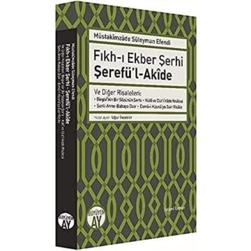 Fıkh-ı Ekber Şerhi Şerefü’l-Akide: Ve Diğer Risaleleri